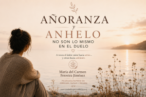 Añoranza y anhelo en el duelo: mirar la ausencia hacia atrás… o hacia adelante